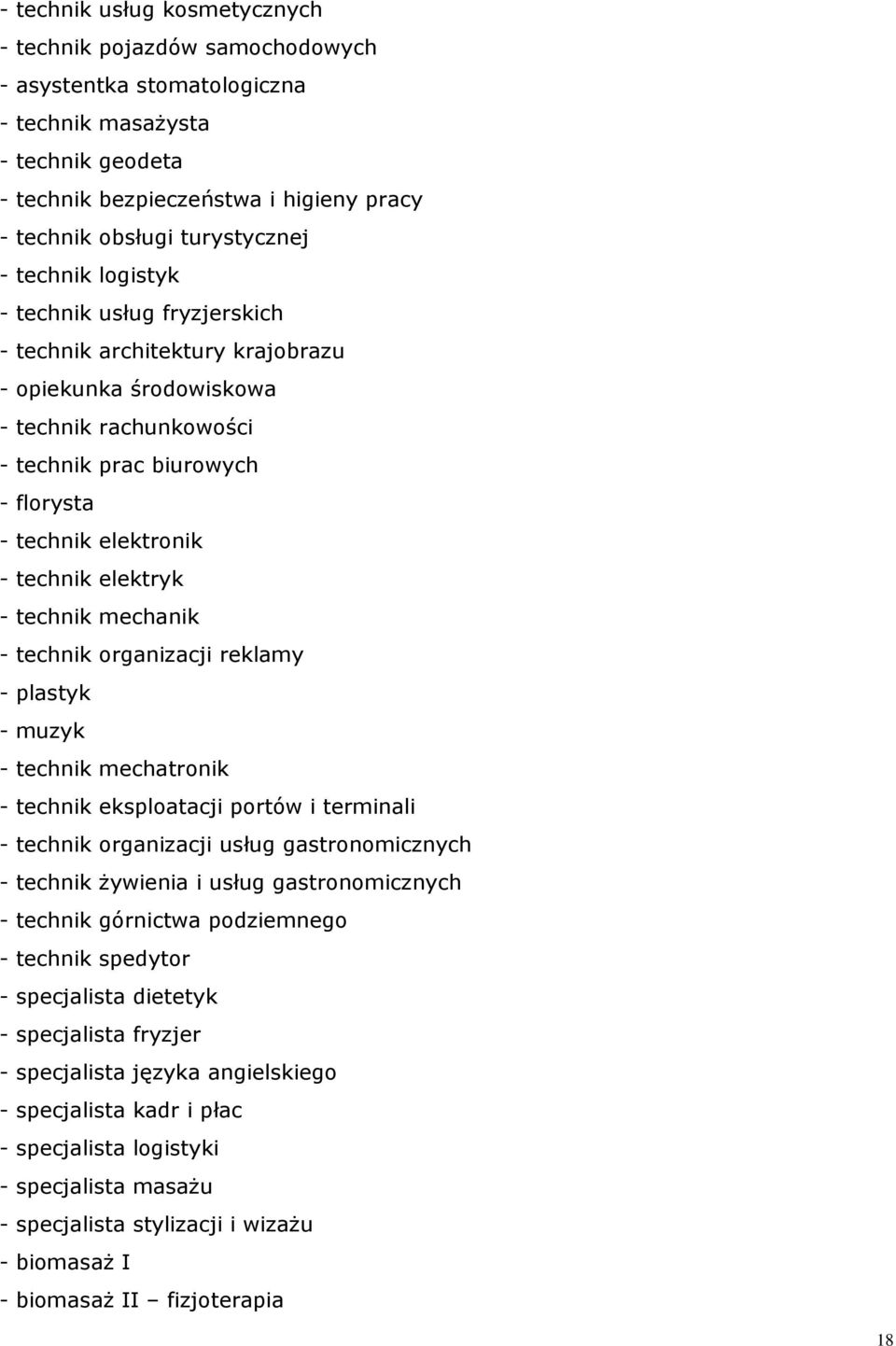 mechani - techni organizacji relamy - plasty - muzy - techni mechatroni - techni esploatacji portów i terminali - techni organizacji usług gastronomicznych - techni Ŝywienia i usług gastronomicznych