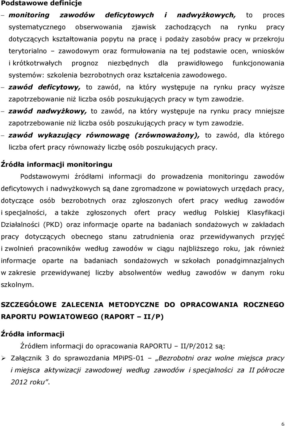 ształcenia zawodowego. zawód deficytowy, to zawód, na tóry występuje na rynu pracy wyŝsze zapotrzebowanie niŝ liczba osób poszuujących pracy w tym zawodzie.