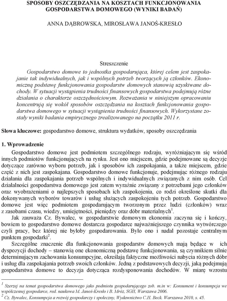 W sytuacji wyst pienia trudno ci finansowych gospodarstwa podejmuj ró ne działania o charakterze oszcz dno ciowym.