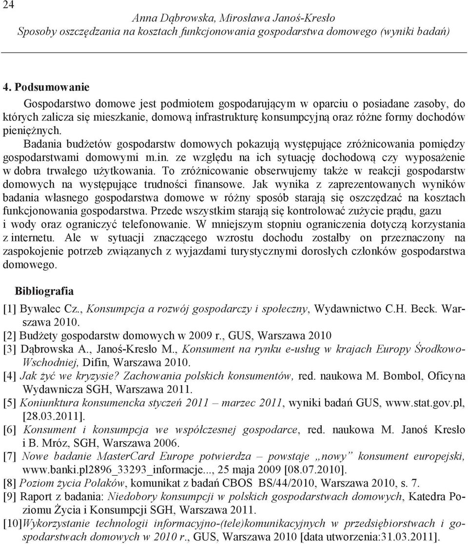 Badania bud etów gospodarstw domowych pokazuj wyst puj ce zró nicowania pomi dzy gospodarstwami domowymi m.in. ze wzgl du na ich sytuacj dochodow czy wyposa enie w dobra trwałego u ytkowania.