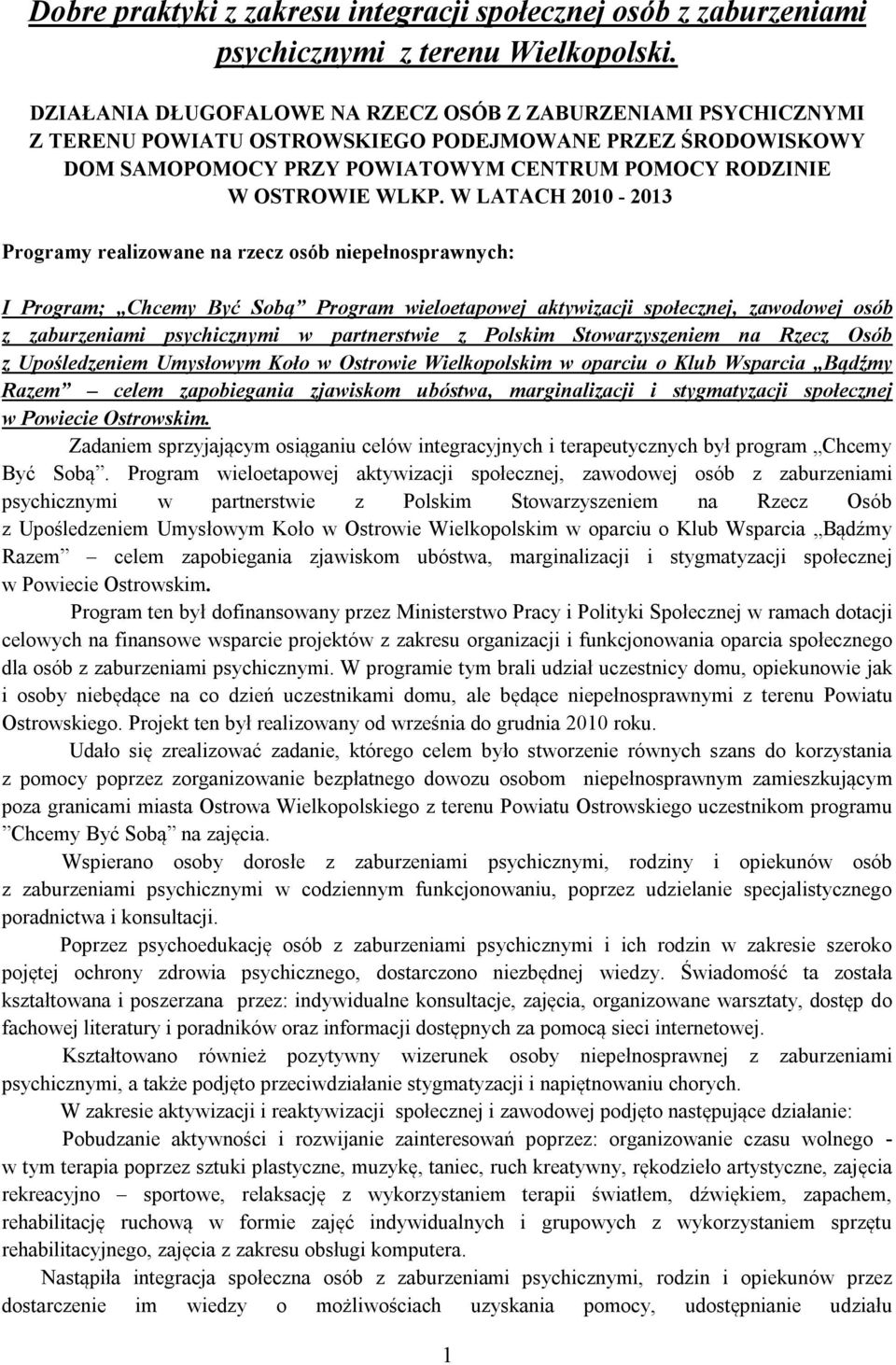 W LATACH 2010-2013 Programy realizowane na rzecz osób niepełnosprawnych: I Program; Chcemy Być Sobą Program wieloetapowej aktywizacji społecznej, zawodowej osób z zaburzeniami psychicznymi w