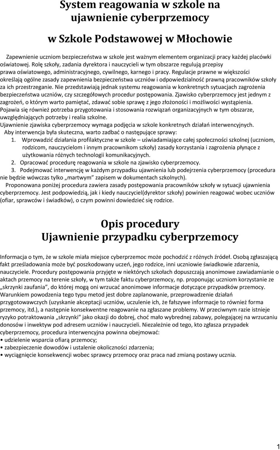 Regulacje prawne w większości określają ogólne zasady zapewnienia bezpieczeństwa uczniów i odpowiedzialność prawną pracowników szkoły za ich przestrzeganie.