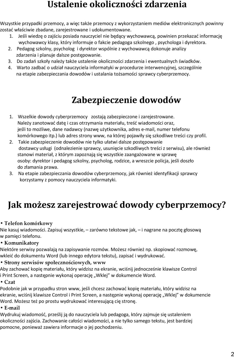 Pedagog szkolny, psycholog i dyrektor wspólnie z wychowawcą dokonuje analizy zdarzenia i planuje dalsze postępowanie. 3.