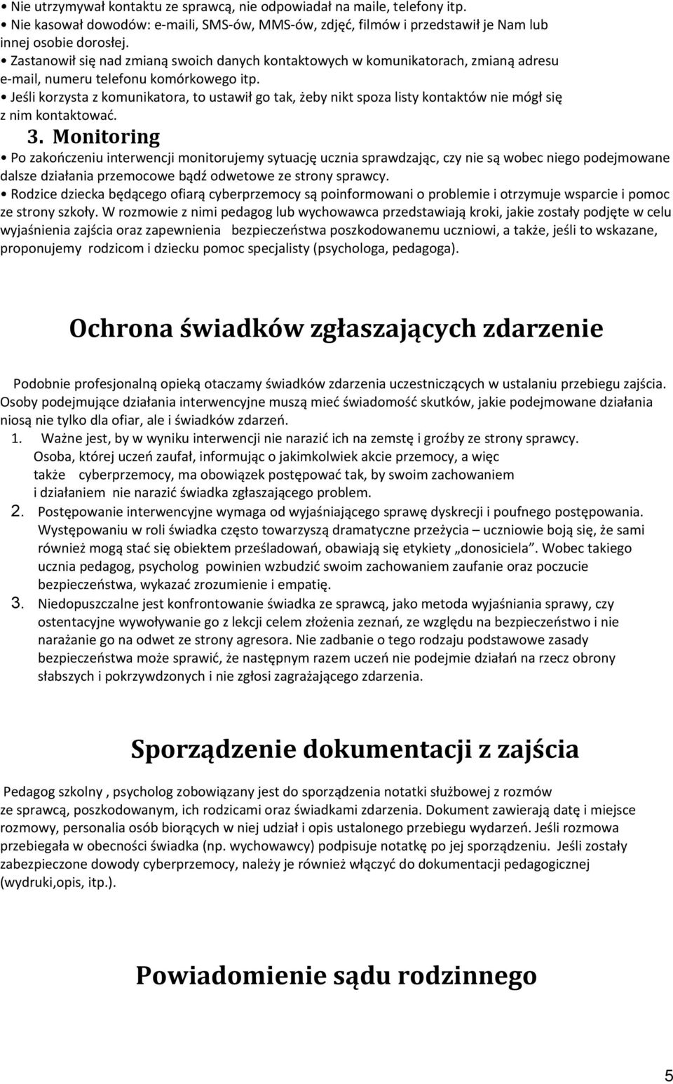 Jeśli korzysta z komunikatora, to ustawił go tak, żeby nikt spoza listy kontaktów nie mógł się z nim kontaktować. 3.