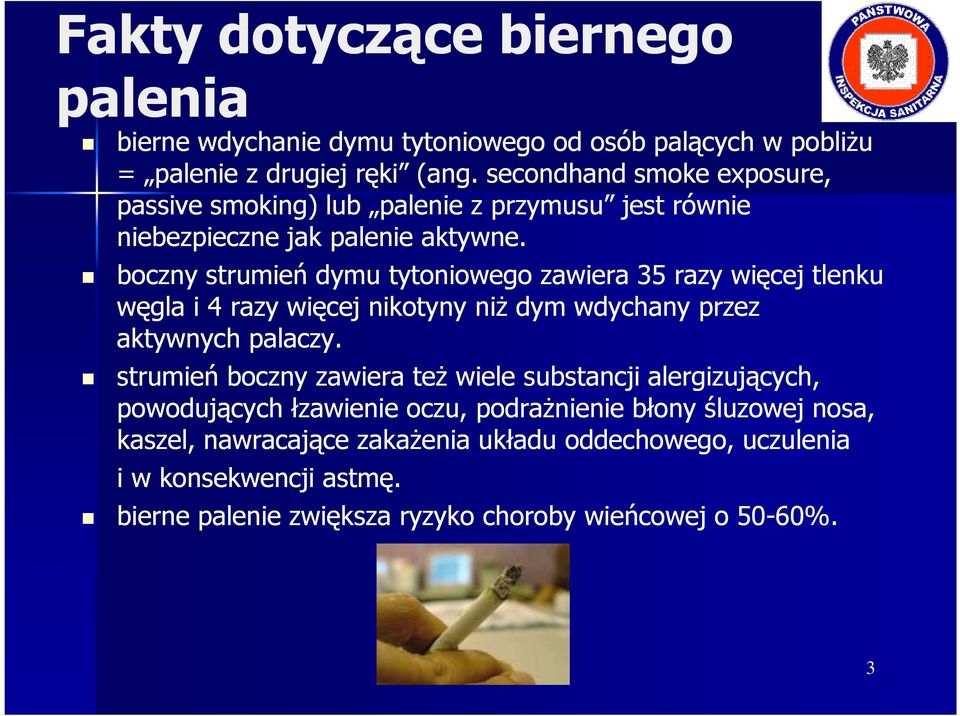 boczny strumień dymu tytoniowego zawiera 35 razy więcej tlenku węgla i 4 razy więcej nikotyny niŝ dym wdychany przez aktywnych palaczy.