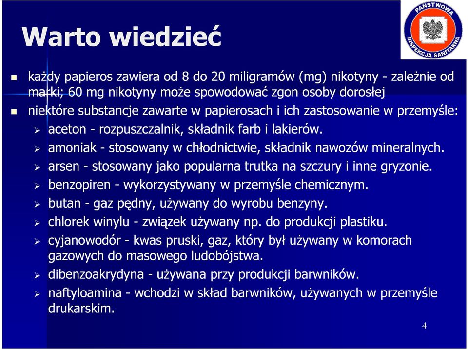 arsen - stosowany jako popularna trutka na szczury i inne gryzonie. benzopiren - wykorzystywany w przemyśle chemicznym. butan - gaz pędny, uŝywany do wyrobu benzyny.