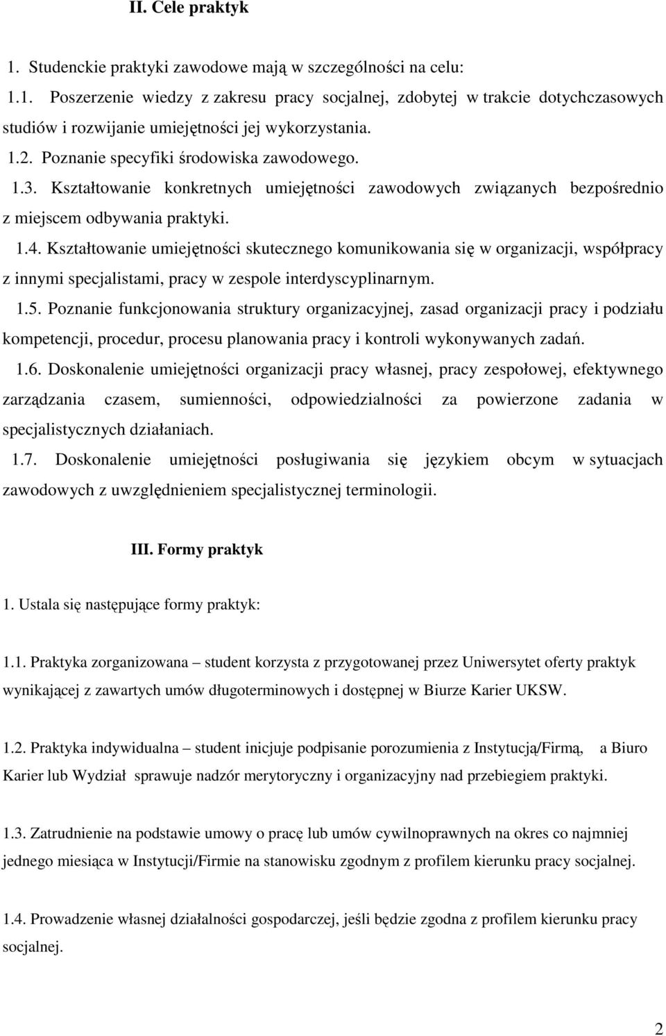 Kształtowanie umiejętności skutecznego komunikowania się w organizacji, współpracy z innymi specjalistami, pracy w zespole interdyscyplinarnym. 1.5.