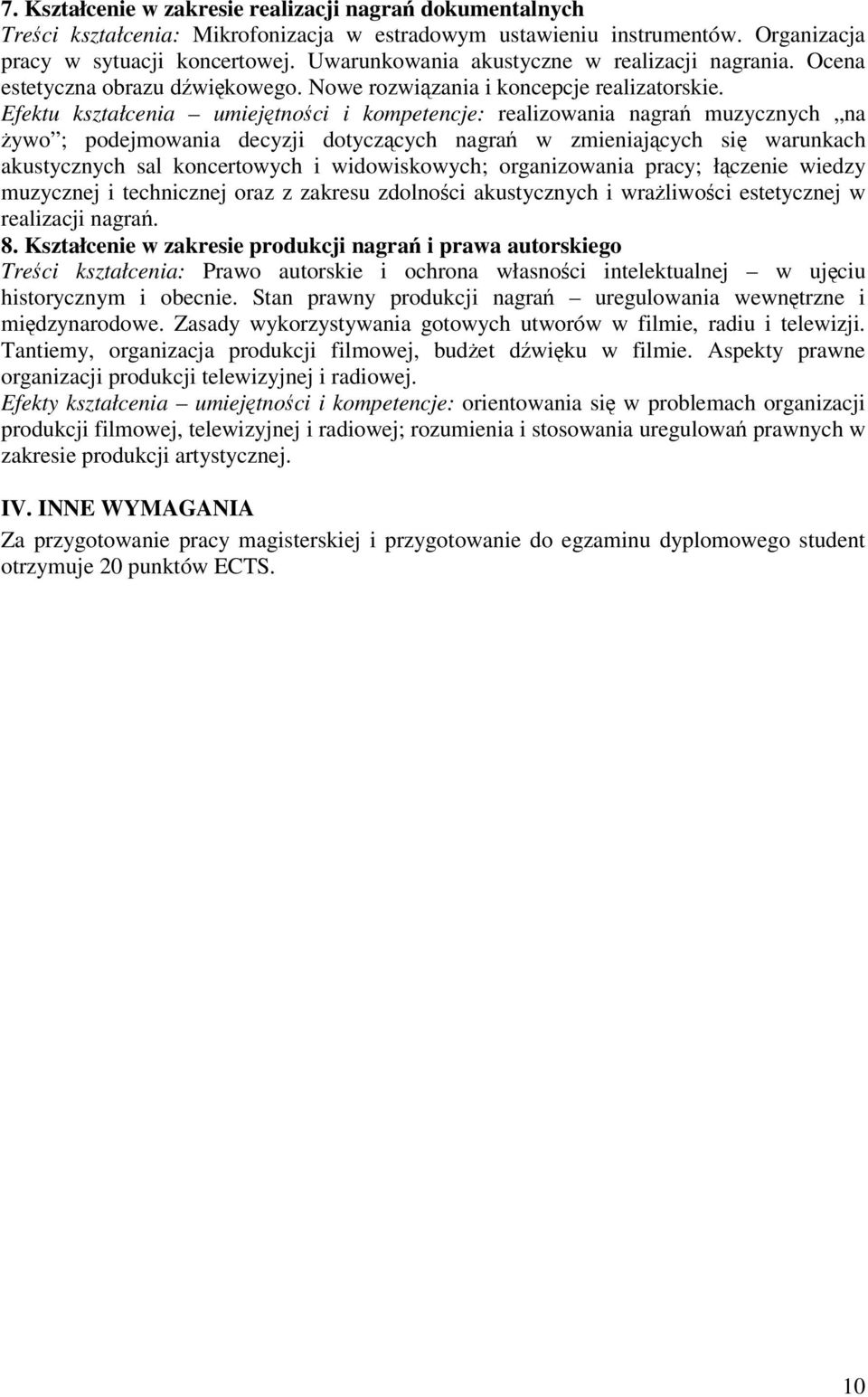 Efektu kształcenia umiejtnoci i kompetencje: realizowania nagra muzycznych na ywo ; podejmowania decyzji dotyczcych nagra w zmieniajcych si warunkach akustycznych sal koncertowych i widowiskowych;