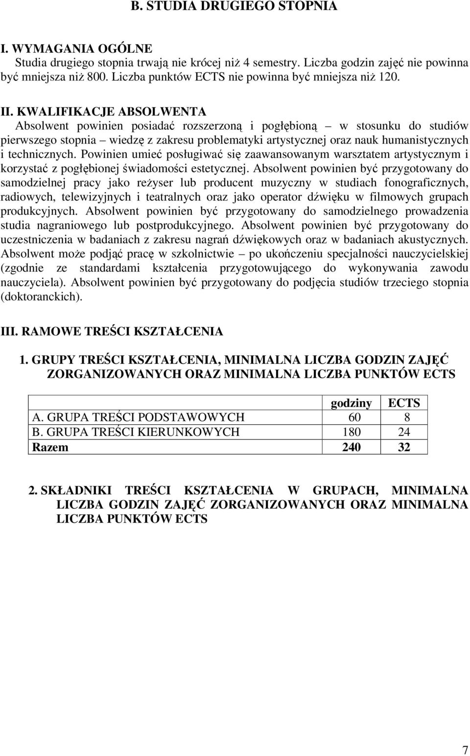 KWALIFIKACJE ABSOLWENTA Absolwent powinien posiada rozszerzon i pogłbion w stosunku do studiów pierwszego stopnia wiedz z zakresu problematyki artystycznej oraz nauk humanistycznych i technicznych.