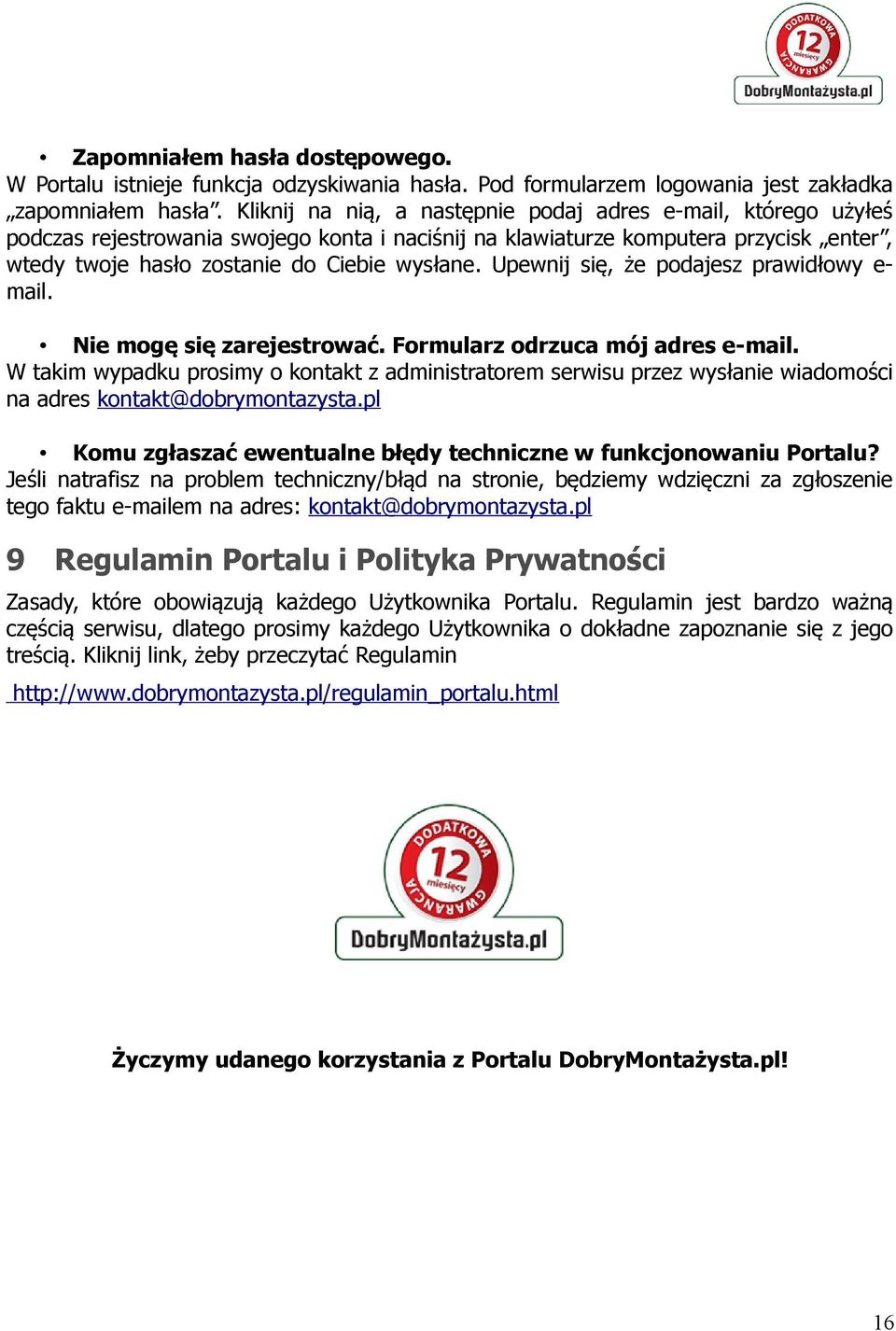 Upewnij się, że podajesz prawidłowy e- mail. Nie mogę się zarejestrować. Formularz odrzuca mój adres e-mail.