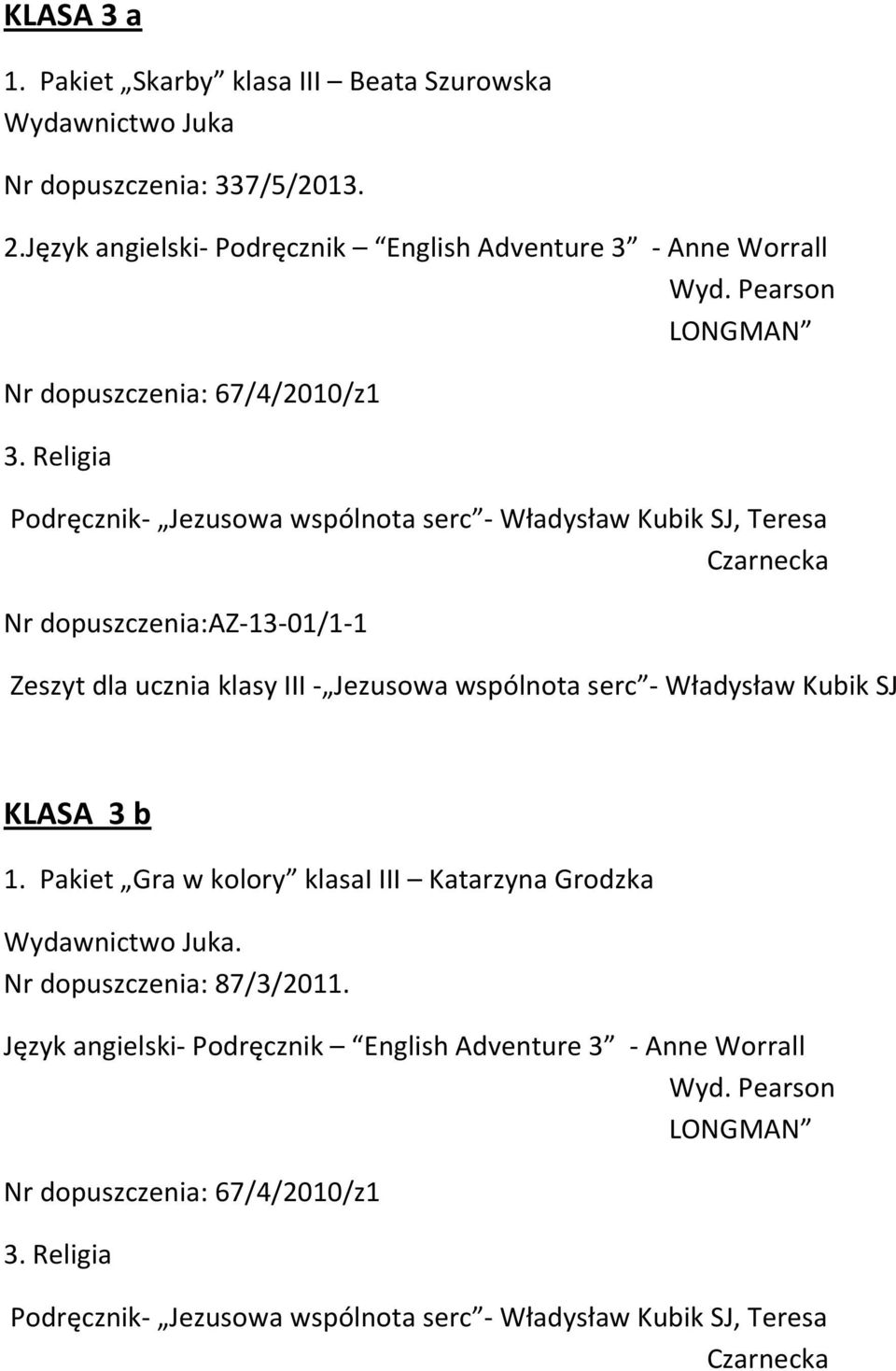 Religia Podręcznik- Jezusowa wspólnota serc - Władysław Kubik SJ, Teresa Czarnecka Nr dopuszczenia:az-13-01/1-1 Zeszyt dla ucznia klasy III - Jezusowa wspólnota serc - Władysław