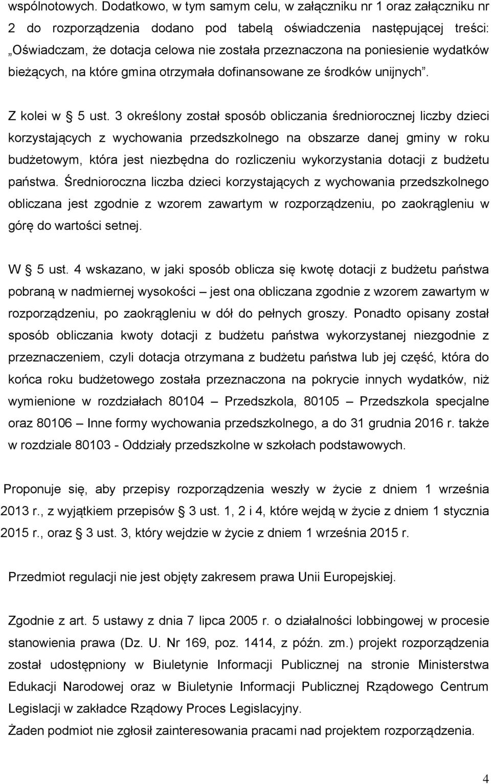 poniesienie wydatków bieżących, na które gmina otrzymała dofinansowane ze środków unijnych. Z kolei w 5 ust.