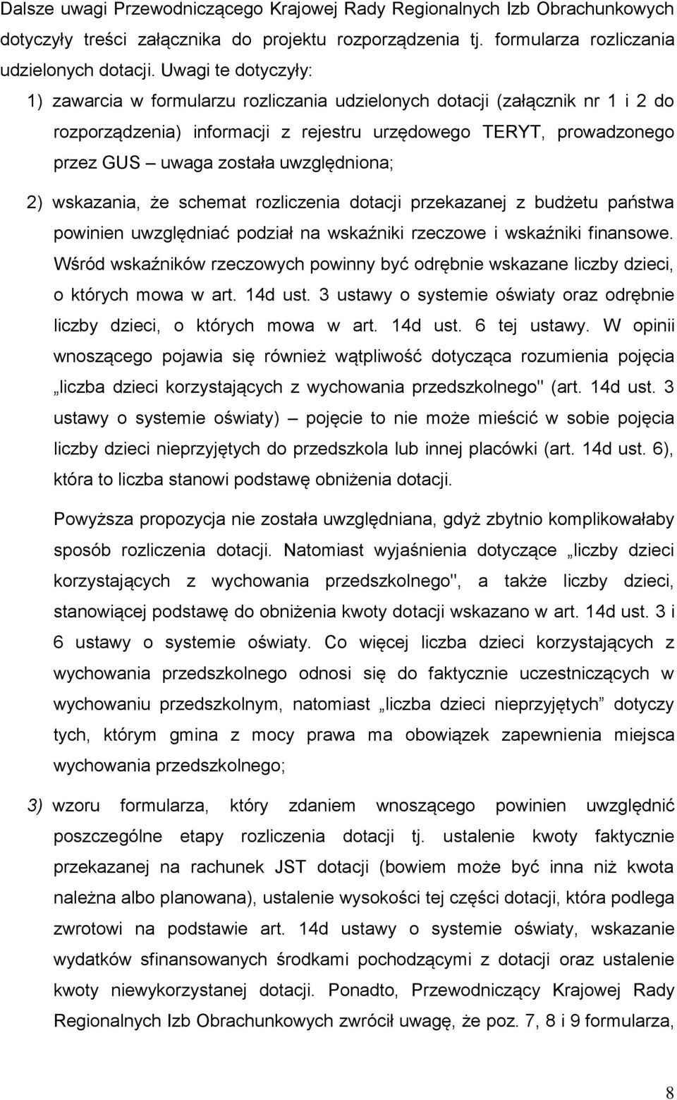 uwzględniona; 2) wskazania, że schemat rozliczenia dotacji przekazanej z budżetu państwa powinien uwzględniać podział na wskaźniki rzeczowe i wskaźniki finansowe.