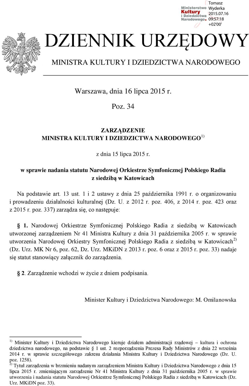 o organizowaniu i prowadzeniu działalności kulturalnej (Dz. U. z 2012 r. poz. 406, z 2014 r. poz. 423 oraz z 2015 r. poz. 337) zarządza się, co następuje: 1.