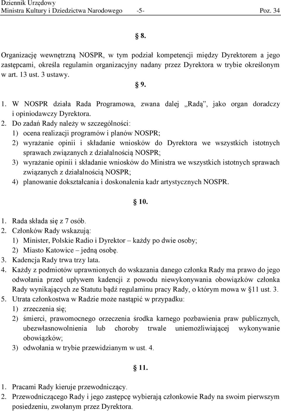 ust. 3 ustawy. 9. 1. W NOSPR działa Rada Programowa, zwana dalej Radą, jako organ doradczy i opiniodawczy Dyrektora. 2.