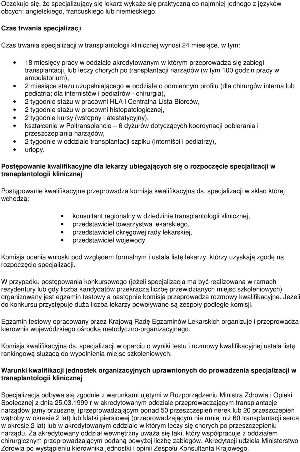 transplantacji, lub leczy chorych po transplantacji narządów (w tym 100 godzin pracy w ambulatorium), 2 miesiące stażu uzupełniającego w oddziale o odmiennym profilu (dla chirurgów interna lub