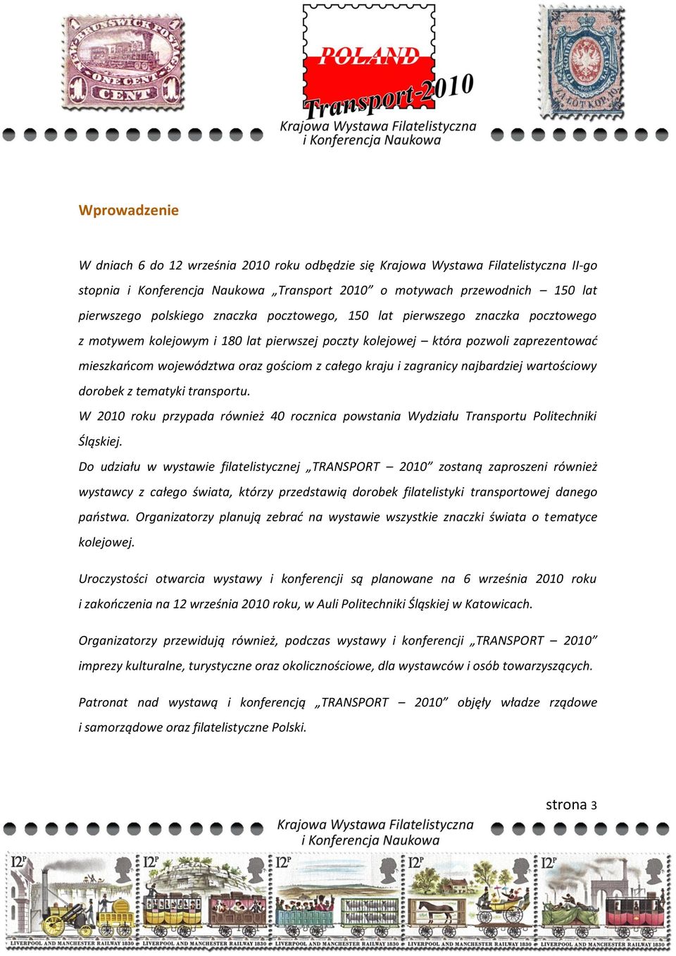 zagranicy najbardziej wartościowy dorobek z tematyki transportu. W 2010 roku przypada również 40 rocznica powstania Wydziału Transportu Politechniki Śląskiej.