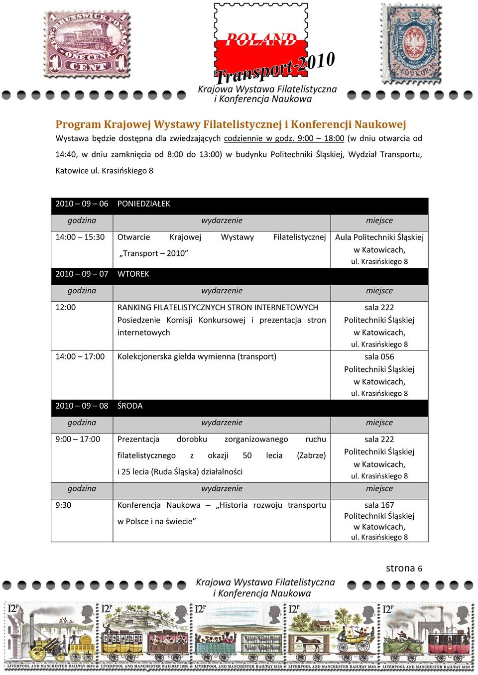 Filatelistycznej 2010 09 07 WTOREK Transport 2010 Aula Politechniki Śląskiej 12:00 RANKING FILATELISTYCZNYCH STRON INTERNETOWYCH Posiedzenie Komisji Konkursowej i prezentacja stron internetowych sala