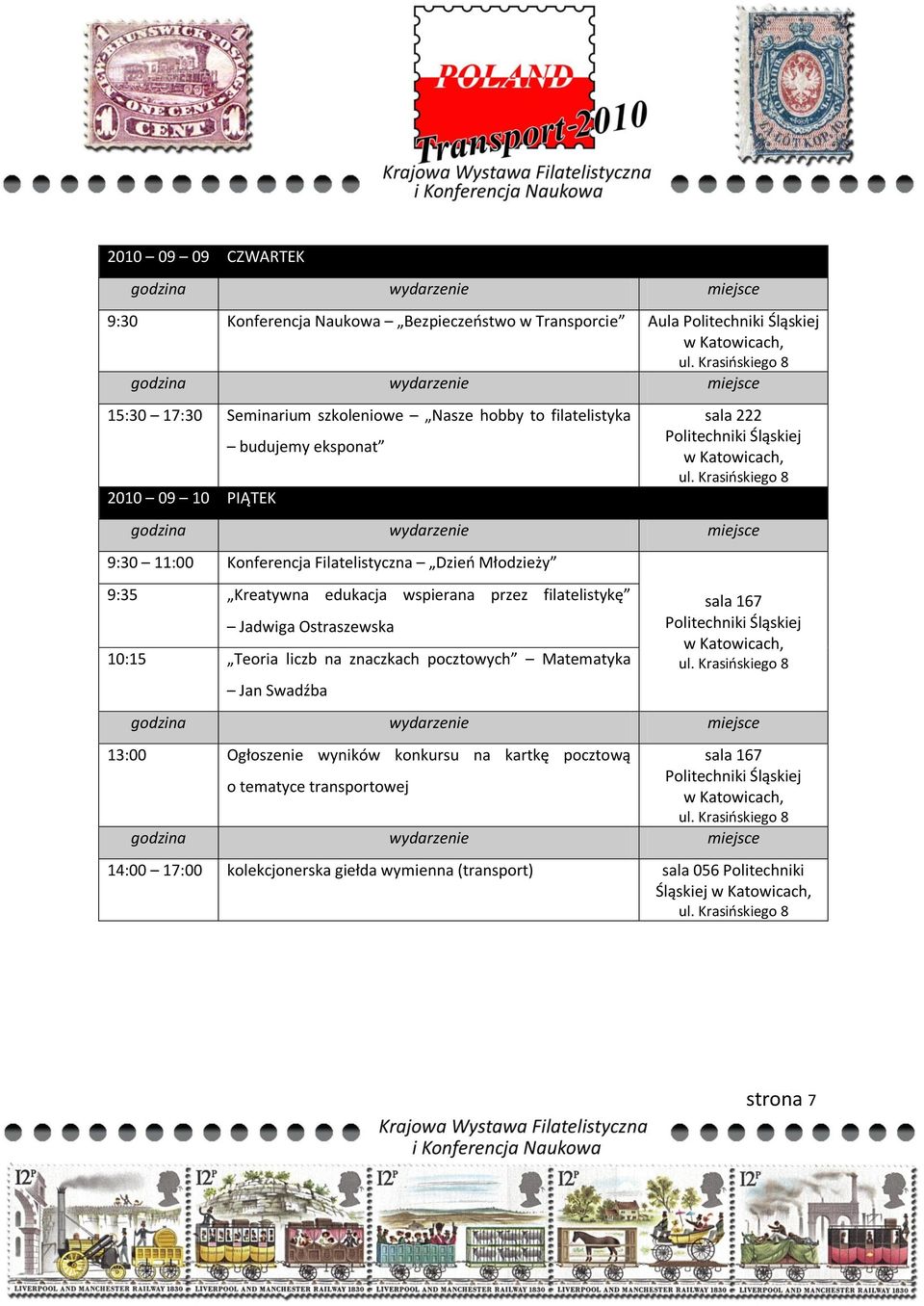 filatelistykę Jadwiga Ostraszewska 10:15 Teoria liczb na znaczkach pocztowych Matematyka Jan Swadźba sala 167 Politechniki Śląskiej 13:00 Ogłoszenie wyników konkursu