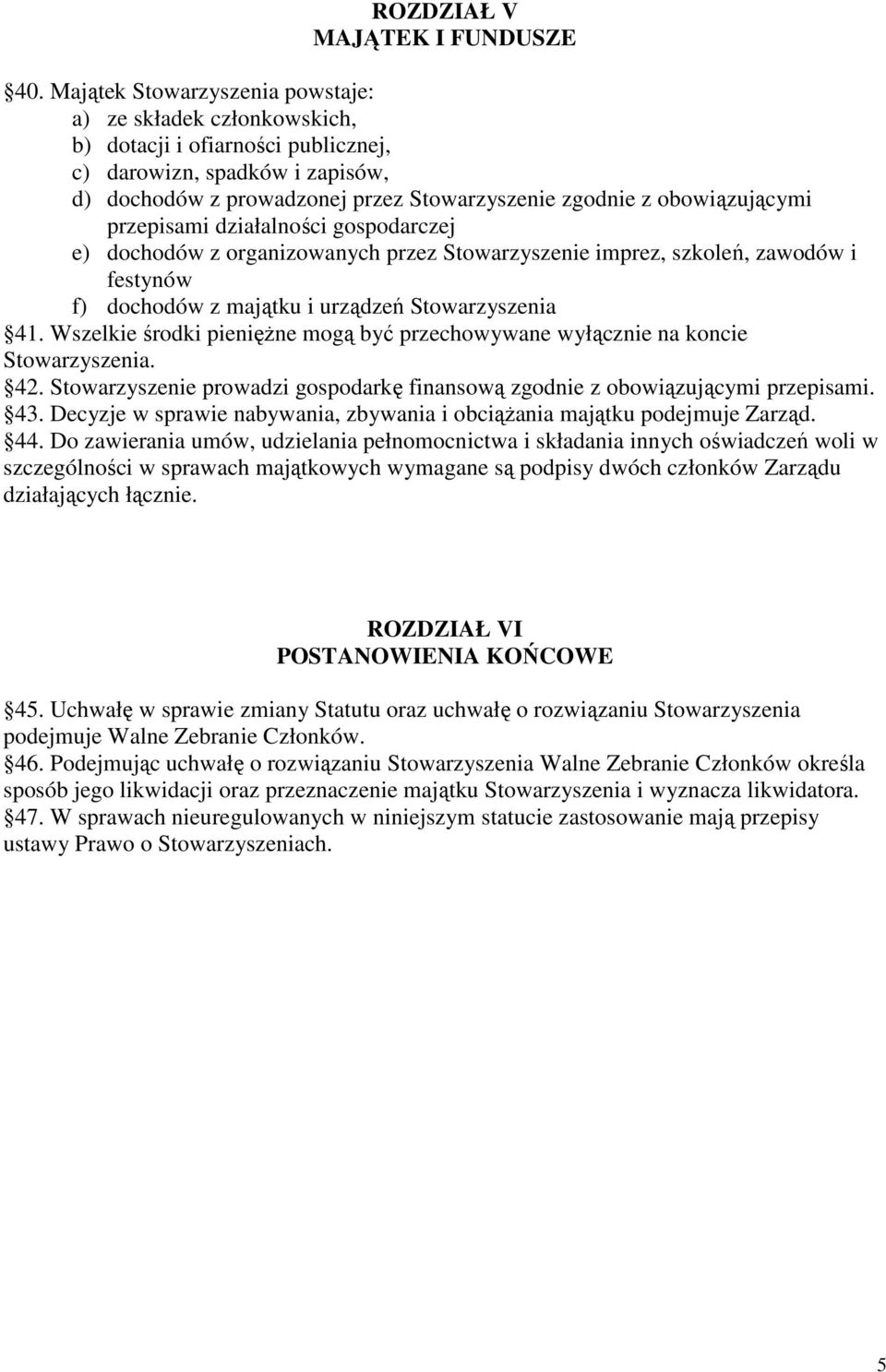 obowiązującymi przepisami działalności gospodarczej e) dochodów z organizowanych przez Stowarzyszenie imprez, szkoleń, zawodów i festynów f) dochodów z majątku i urządzeń Stowarzyszenia 41.