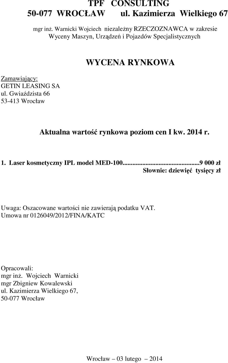 Gwiaździsta 66 53-413 Wrocław WYCENA RYNKOWA Aktualna wartość rynkowa poziom cen I kw. 2014 r. 1. Laser kosmetyczny IPL model MED-100.