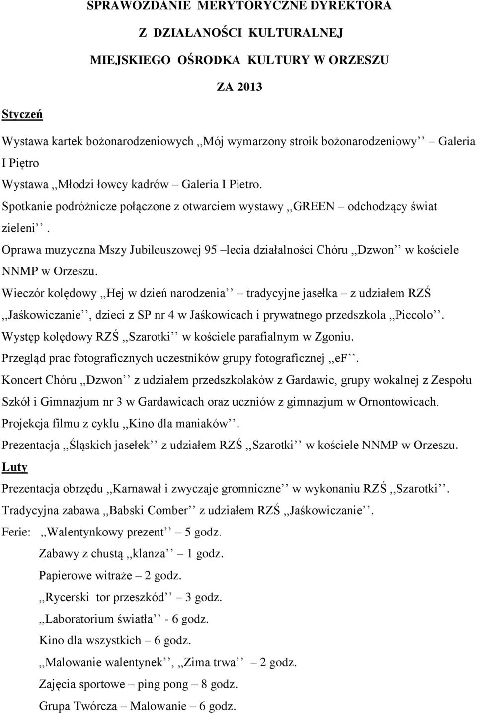 Oprawa muzyczna Mszy Jubileuszowej 95 lecia działalności Chóru,,Dzwon w kościele NNMP w Orzeszu.