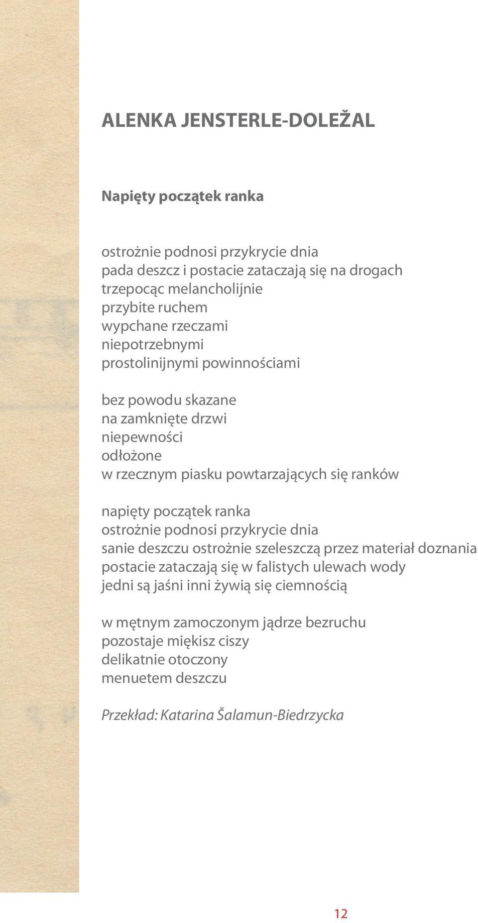 ranków napięty początek ranka ostrożnie podnosi przykrycie dnia sanie deszczu ostrożnie szeleszczą przez materiał doznania postacie zataczają się w falistych ulewach