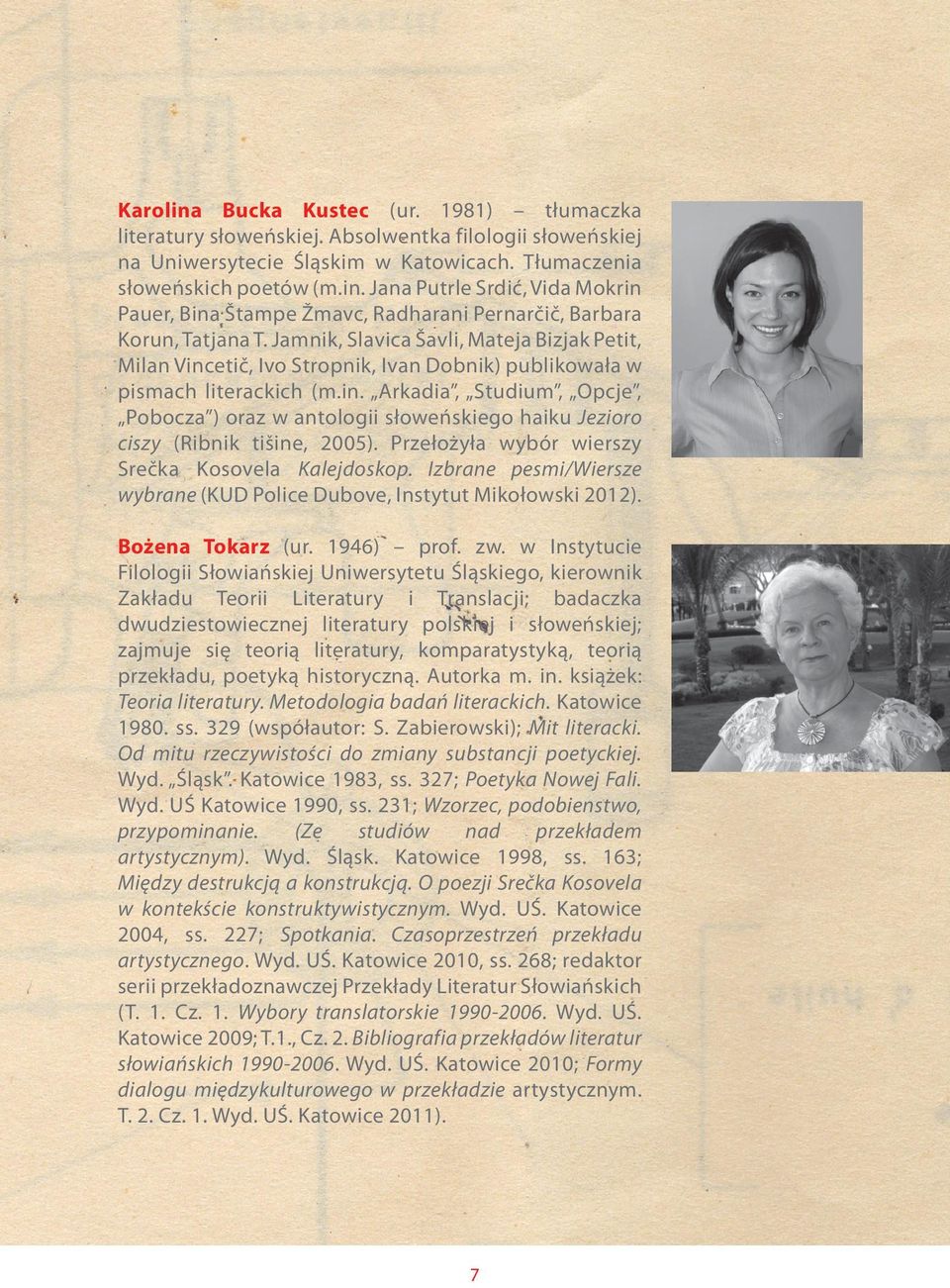 Przełożyła wybór wierszy Srečka Kosovela Kalejdoskop. Izbrane pesmi/wiersze wybrane (KUD Police Dubove, Instytut Mikołowski 2012). Bożena Tokarz (ur. 1946) prof. zw.