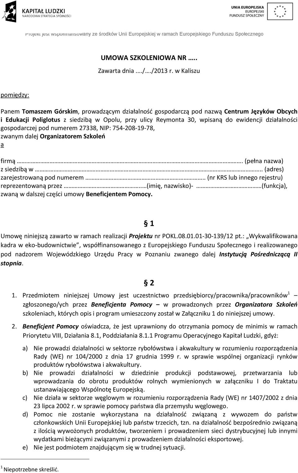 działalności gospodarczej pod numerem 27338, NIP: 754-208-19-78, zwanym dalej Organizatorem Szkoleń a firmą. (pełna nazwa) z siedzibą w.. (adres) zarejestrowaną pod numerem.