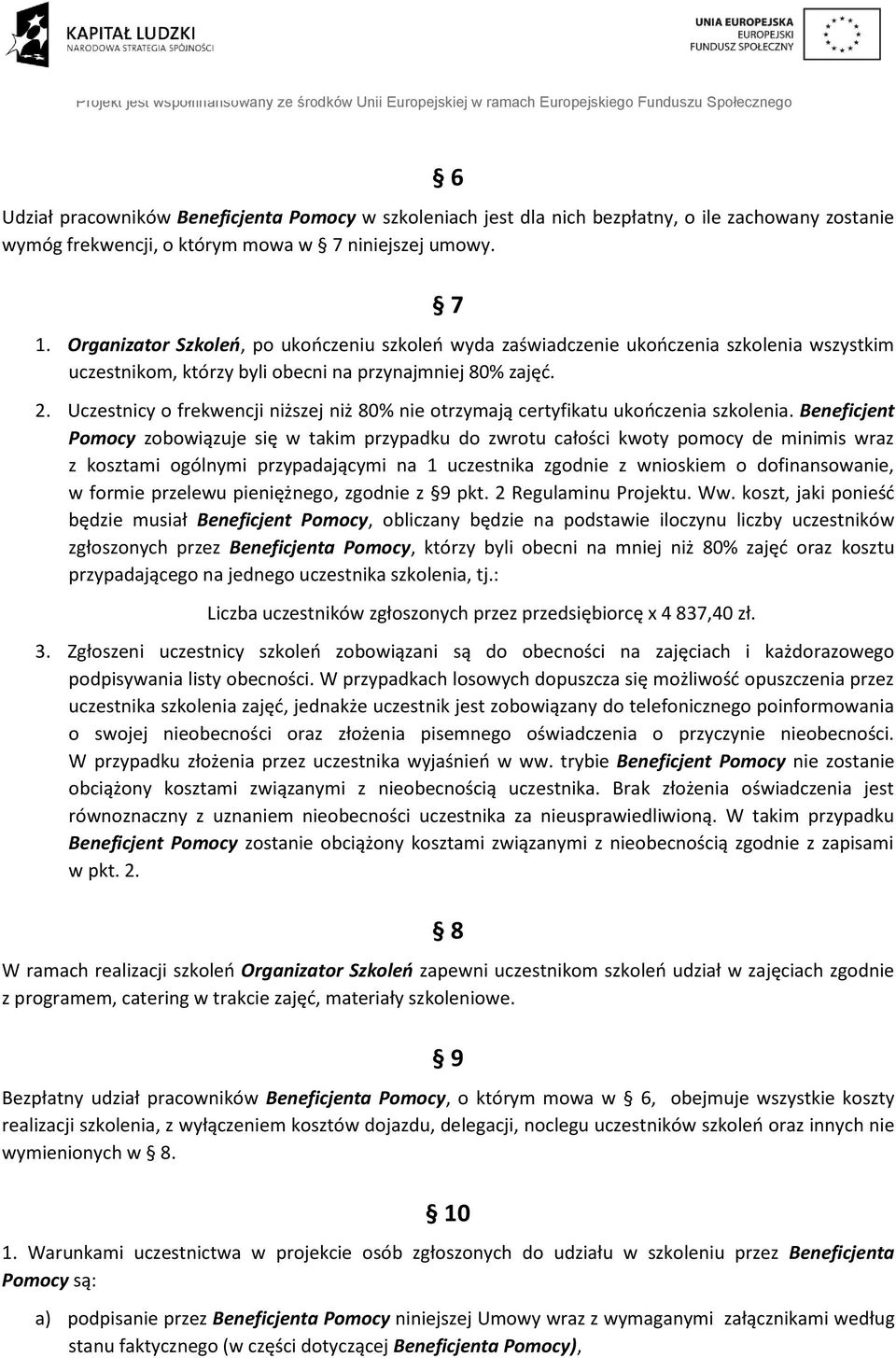 Uczestnicy o frekwencji niższej niż 80% nie otrzymają certyfikatu ukończenia szkolenia.