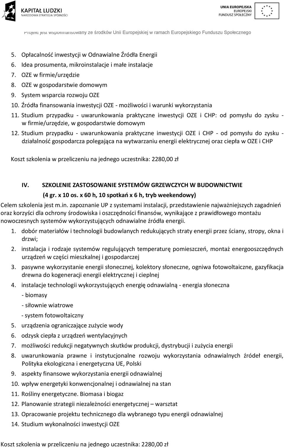 Studium przypadku - uwarunkowania praktyczne inwestycji OZE i CHP: od pomysłu do zysku - w firmie/urzędzie, w gospodarstwie domowym 12.