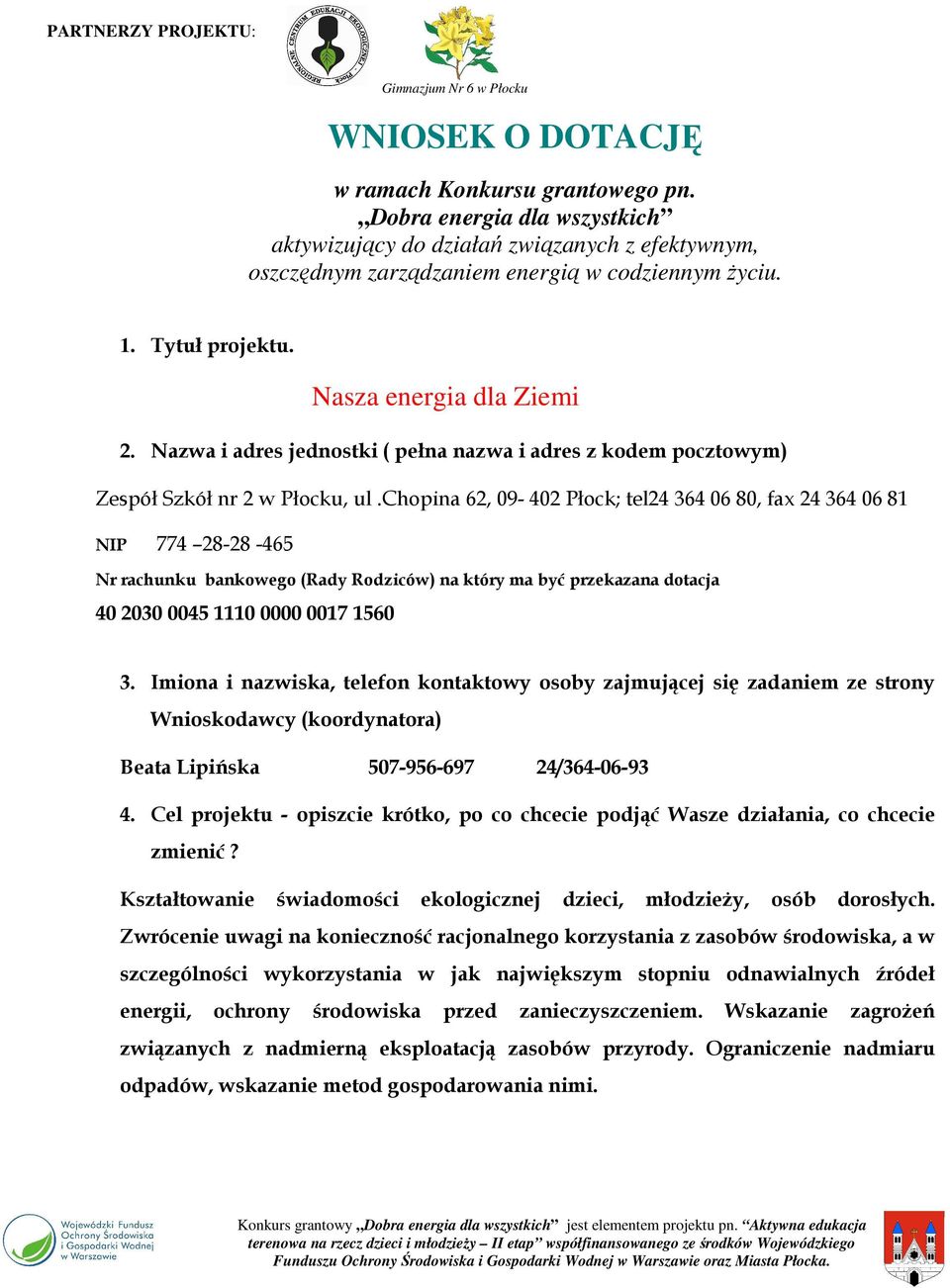 chopina 62, 09-402 Płock; tel24 364 06 80, fax 24 364 06 81 NIP 774 28-28 -465 Nr rachunku bankowego (Rady Rodziców) na który ma być przekazana dotacja 40 2030 0045 1110 0000 0017 1560 3.