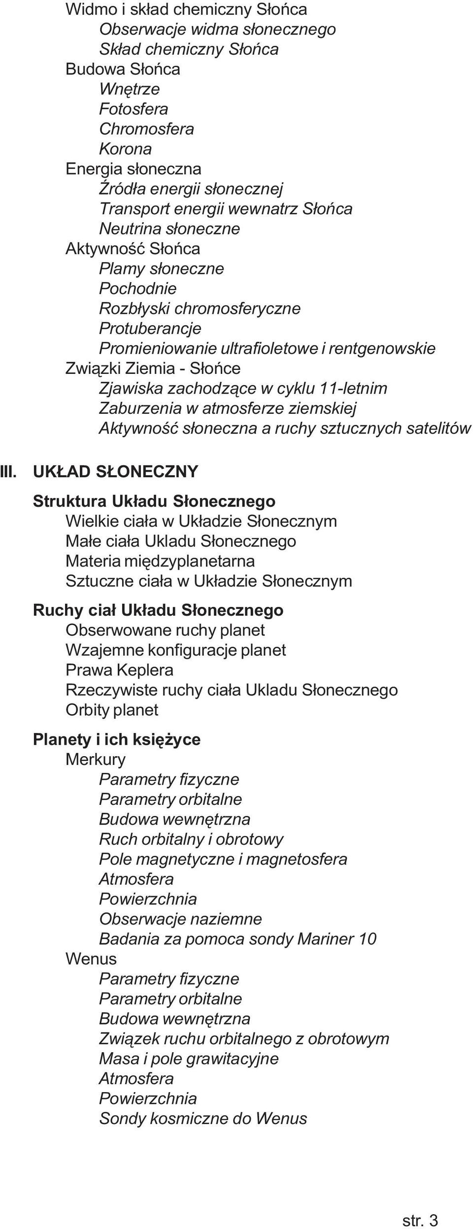 zachodz¹ce w cyklu 11-letnim Zaburzenia w atmosferze ziemskiej Aktywnoœæ s³oneczna a ruchy sztucznych satelitów III.