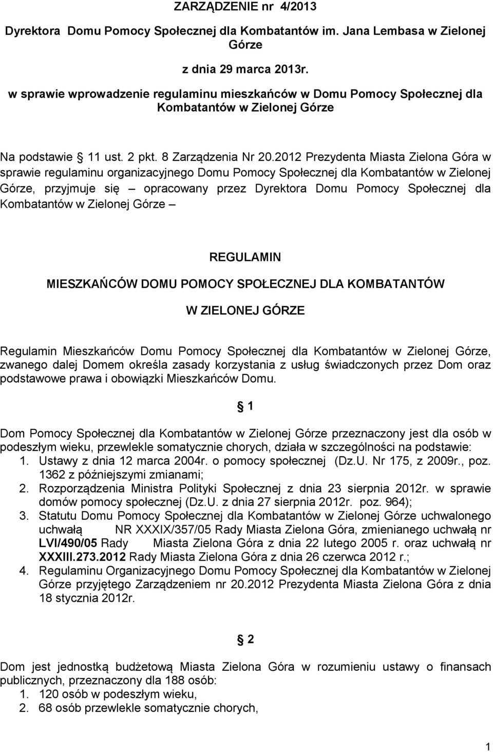 2012 Prezydenta Miasta Zielona Góra w sprawie regulaminu organizacyjnego Domu Pomocy Społecznej dla Kombatantów w Zielonej Górze, przyjmuje się opracowany przez Dyrektora Domu Pomocy Społecznej dla