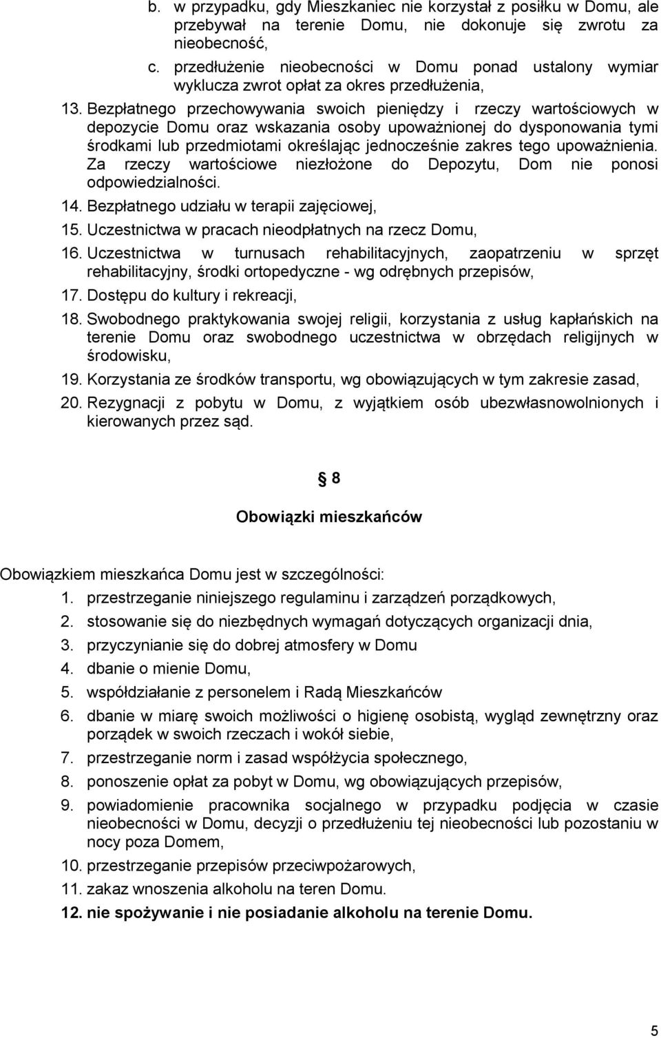 Bezpłatnego przechowywania swoich pieniędzy i rzeczy wartościowych w depozycie Domu oraz wskazania osoby upoważnionej do dysponowania tymi środkami lub przedmiotami określając jednocześnie zakres