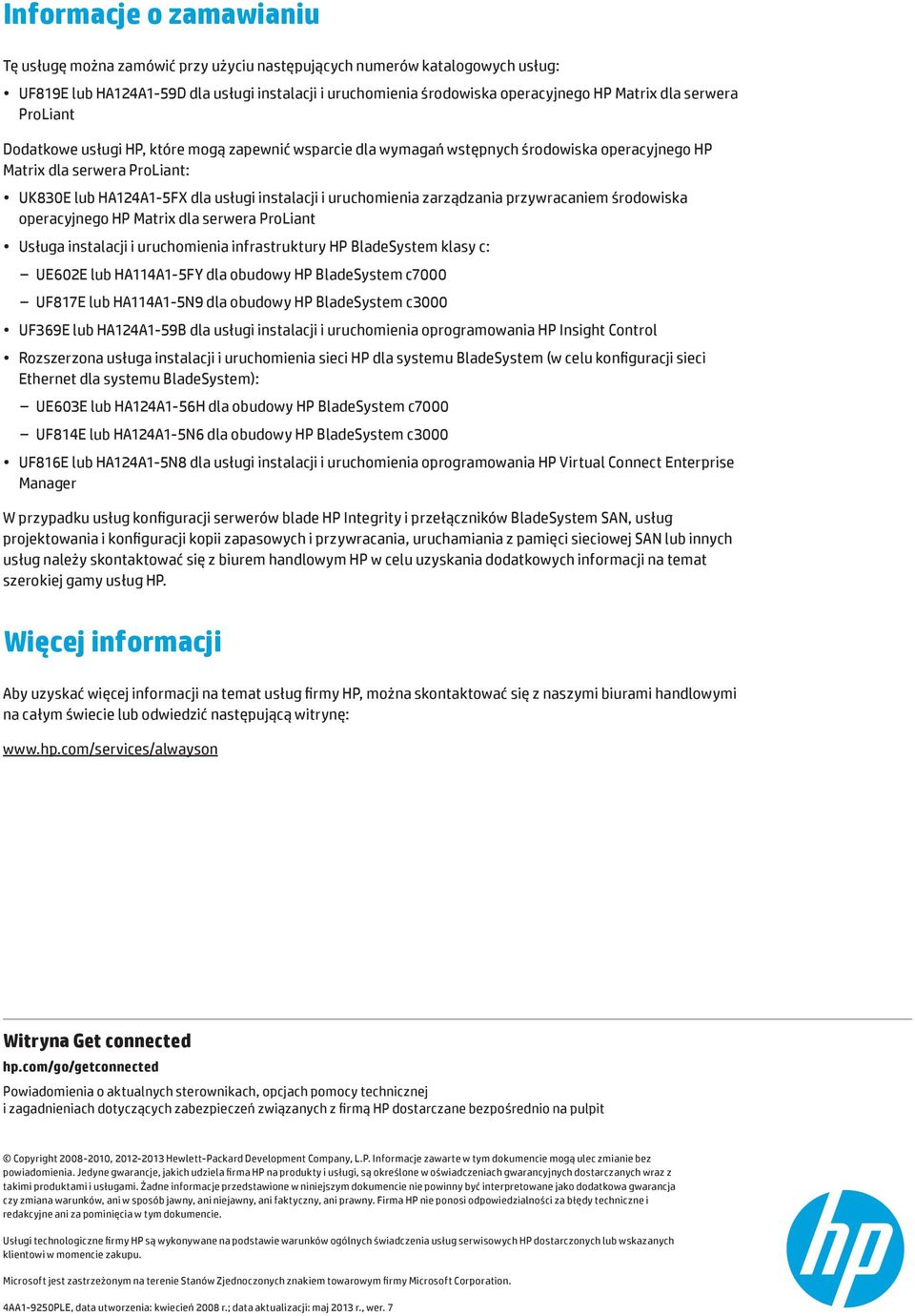 uruchomienia zarządzania przywracaniem środowiska operacyjnego HP Matrix dla serwera ProLiant Usługa instalacji i uruchomienia infrastruktury HP BladeSystem klasy c: UE602E lub HA114A1-5FY dla