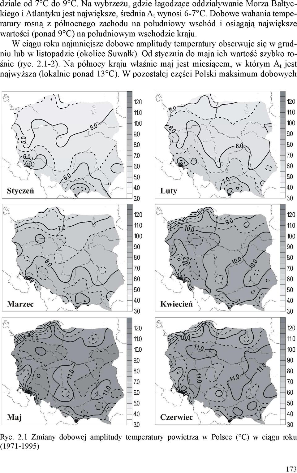 W ciągu roku najmniejsze dobowe amplitudy temperatury obserwuje się w grudniu lub w listopadzie (okolice Suwałk). Od stycznia do maja ich wartość szybko rośnie (ryc. 2.1-2).