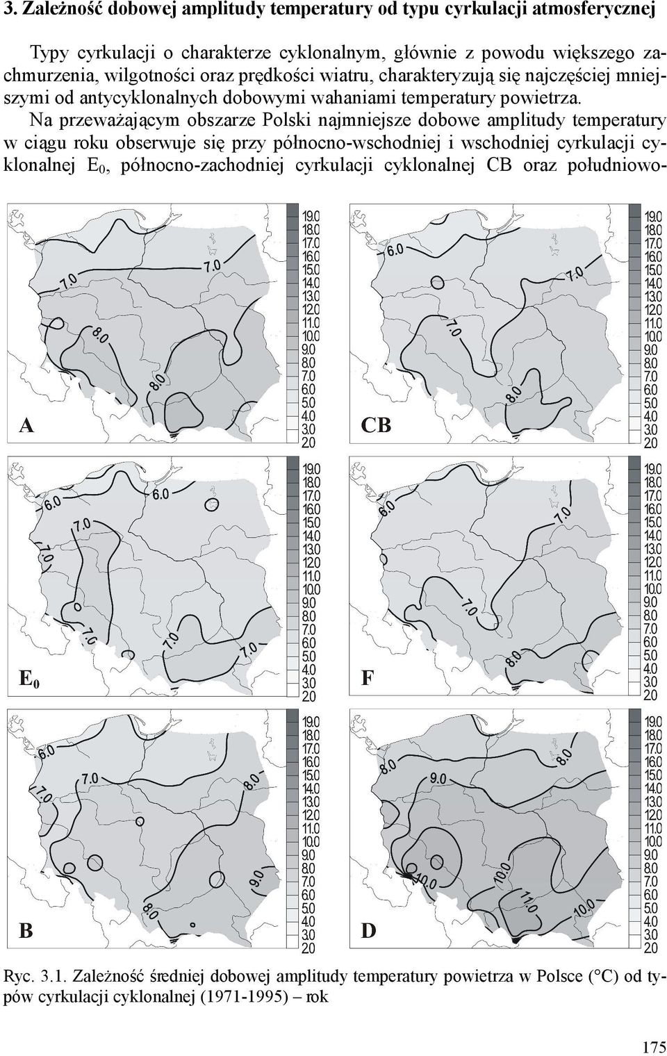 Na przeważającym obszarze Polski najmniejsze dobowe amplitudy temperatury w ciągu roku obserwuje się przy północno-wschodniej i wschodniej cyrkulacji cyklonalnej E