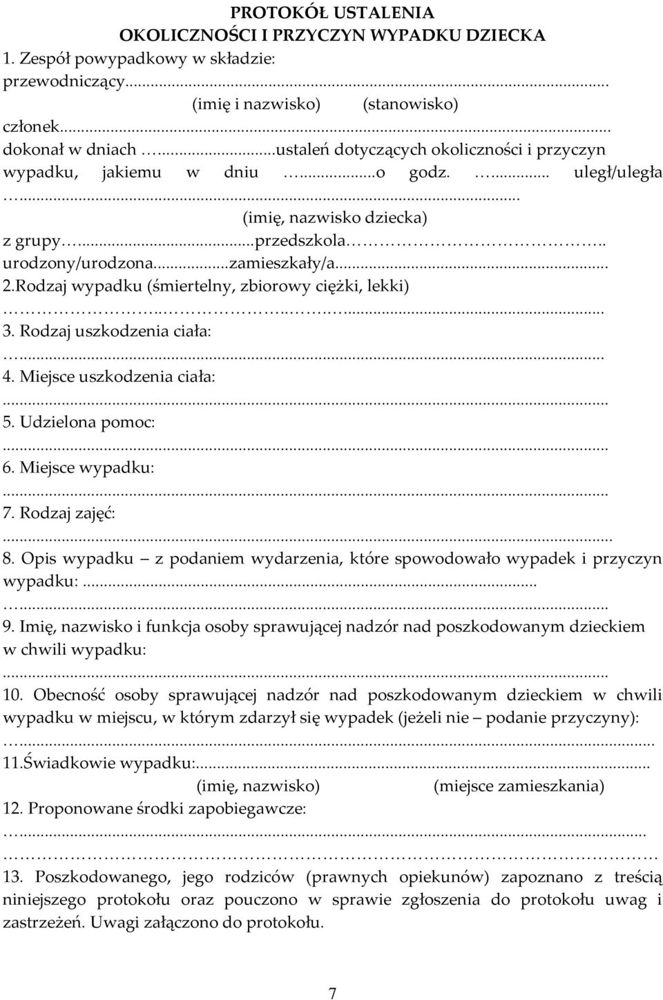 Rodzaj wypadku (śmiertelny, zbiorowy ciężki, lekki)........ 3. Rodzaj uszkodzenia ciała:... 4. Miejsce uszkodzenia ciała:... 5. Udzielona pomoc:... 6. Miejsce wypadku:... 7. Rodzaj zajęć:... 8.