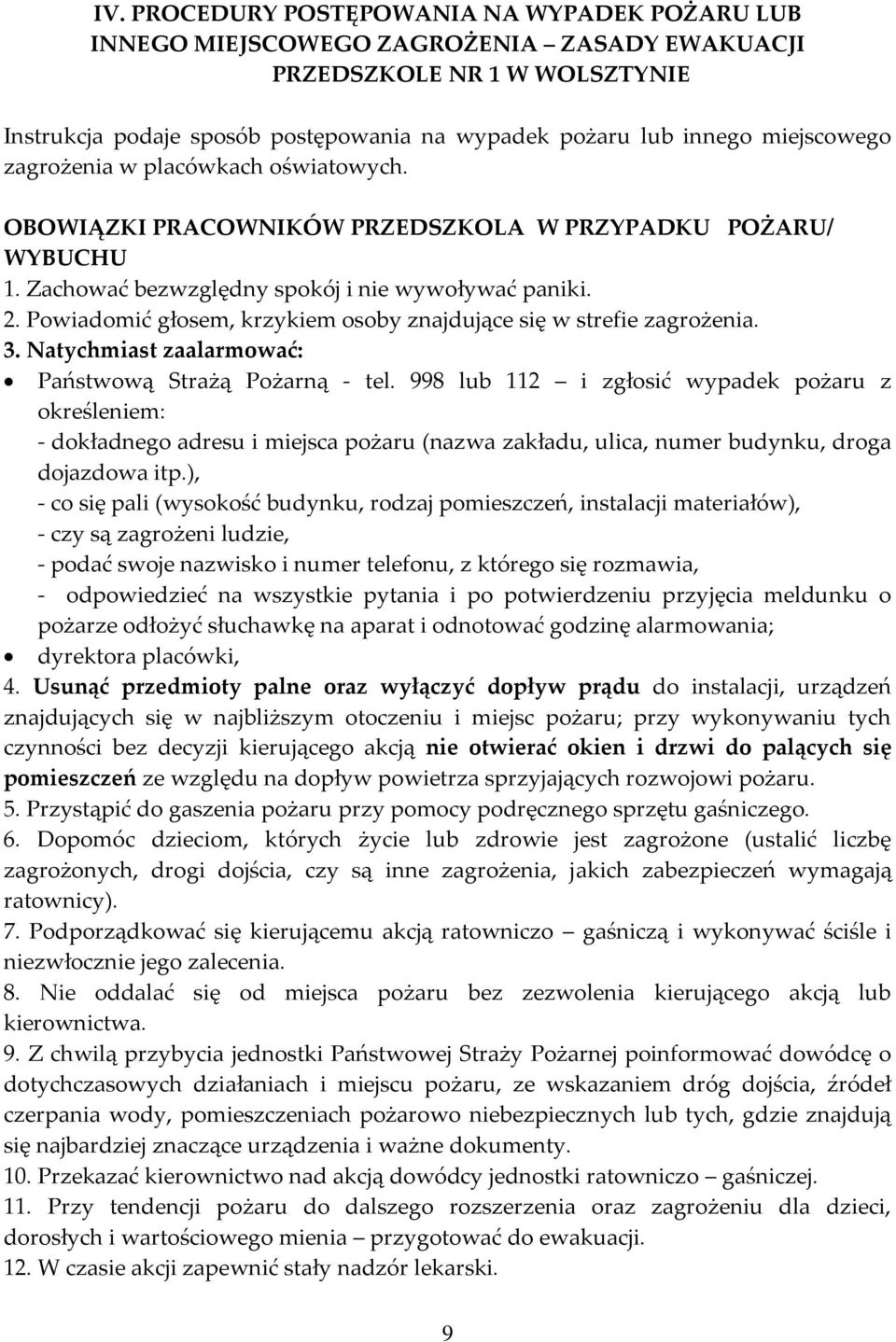 Powiadomić głosem, krzykiem osoby znajdujące się w strefie zagrożenia. 3. Natychmiast zaalarmować: Państwową Strażą Pożarną - tel.