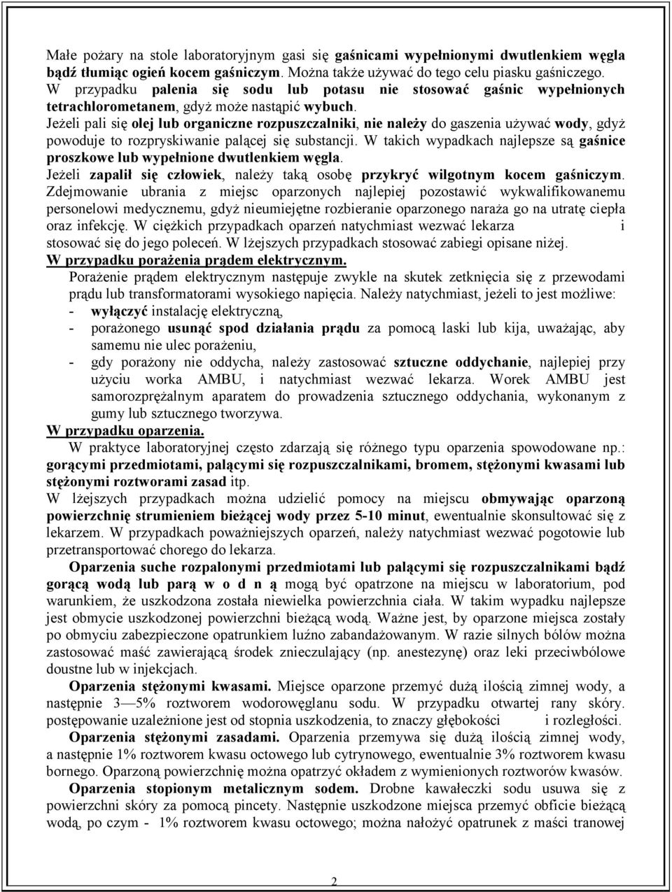 Jeżeli pali się olej lub organiczne rozpuszczalniki, nie należy do gaszenia używać wody, gdyż powoduje to rozpryskiwanie palącej się substancji.