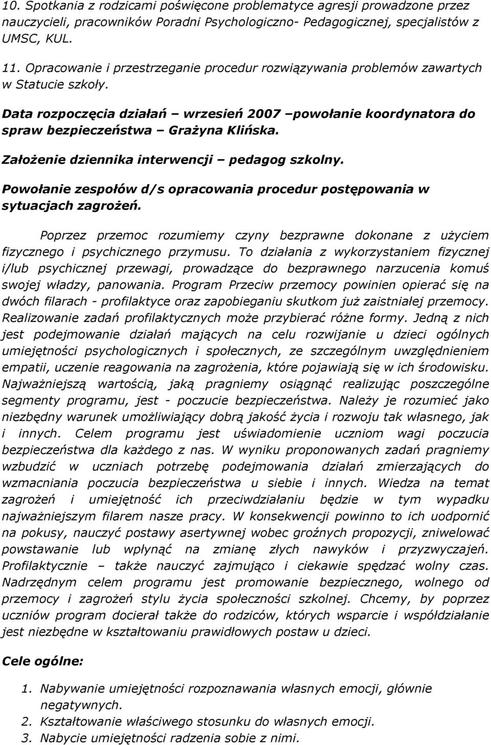 Założenie dziennika interwencji pedagog szkolny. Powołanie zespołów d/s opracowania procedur postępowania w sytuacjach zagrożeń.