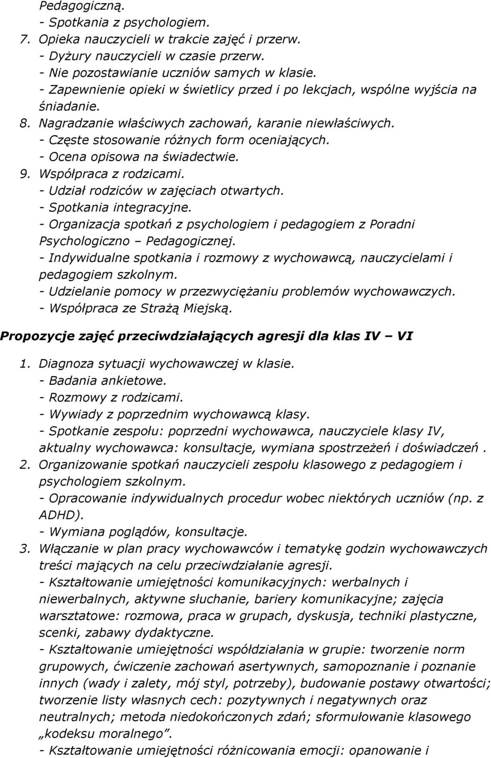 - Ocena opisowa na świadectwie. 9. Współpraca z rodzicami. - Udział rodziców w zajęciach otwartych. - Spotkania integracyjne.