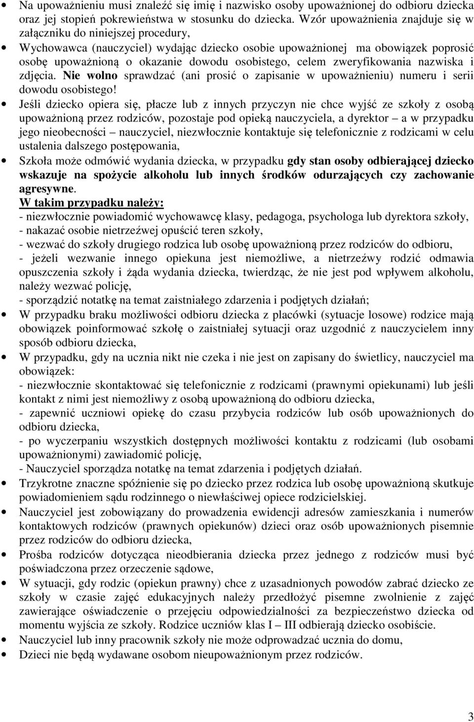 celem zweryfikowania nazwiska i zdjęcia. Nie wolno sprawdzać (ani prosić o zapisanie w upoważnieniu) numeru i serii dowodu osobistego!