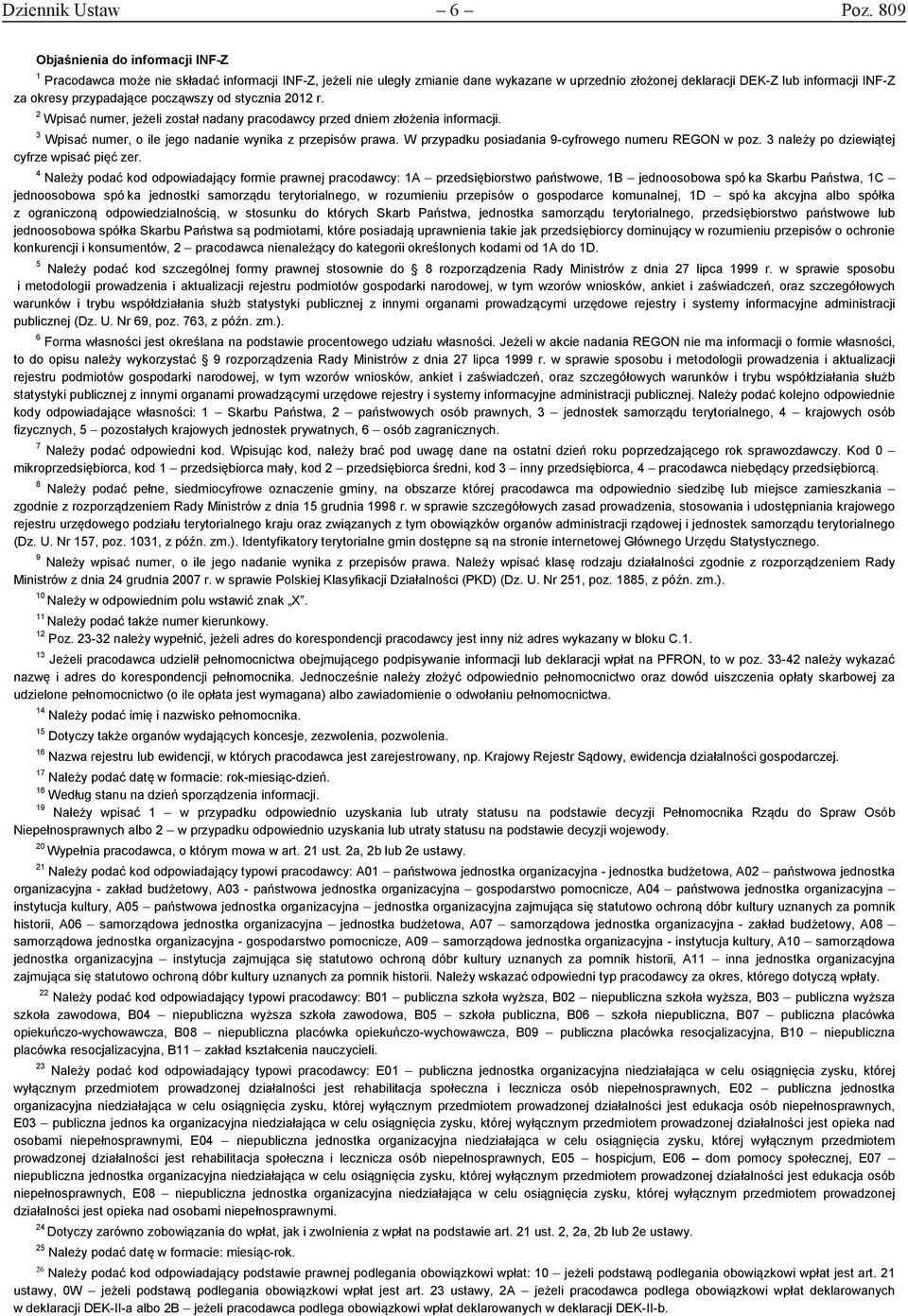 przypadające począwszy od stycznia 2012 r. 2 Wpisać numer, jeżeli został nadany pracodawcy przed dniem złożenia informacji. 3 Wpisać numer, o ile jego nadanie wynika z przepisów prawa.