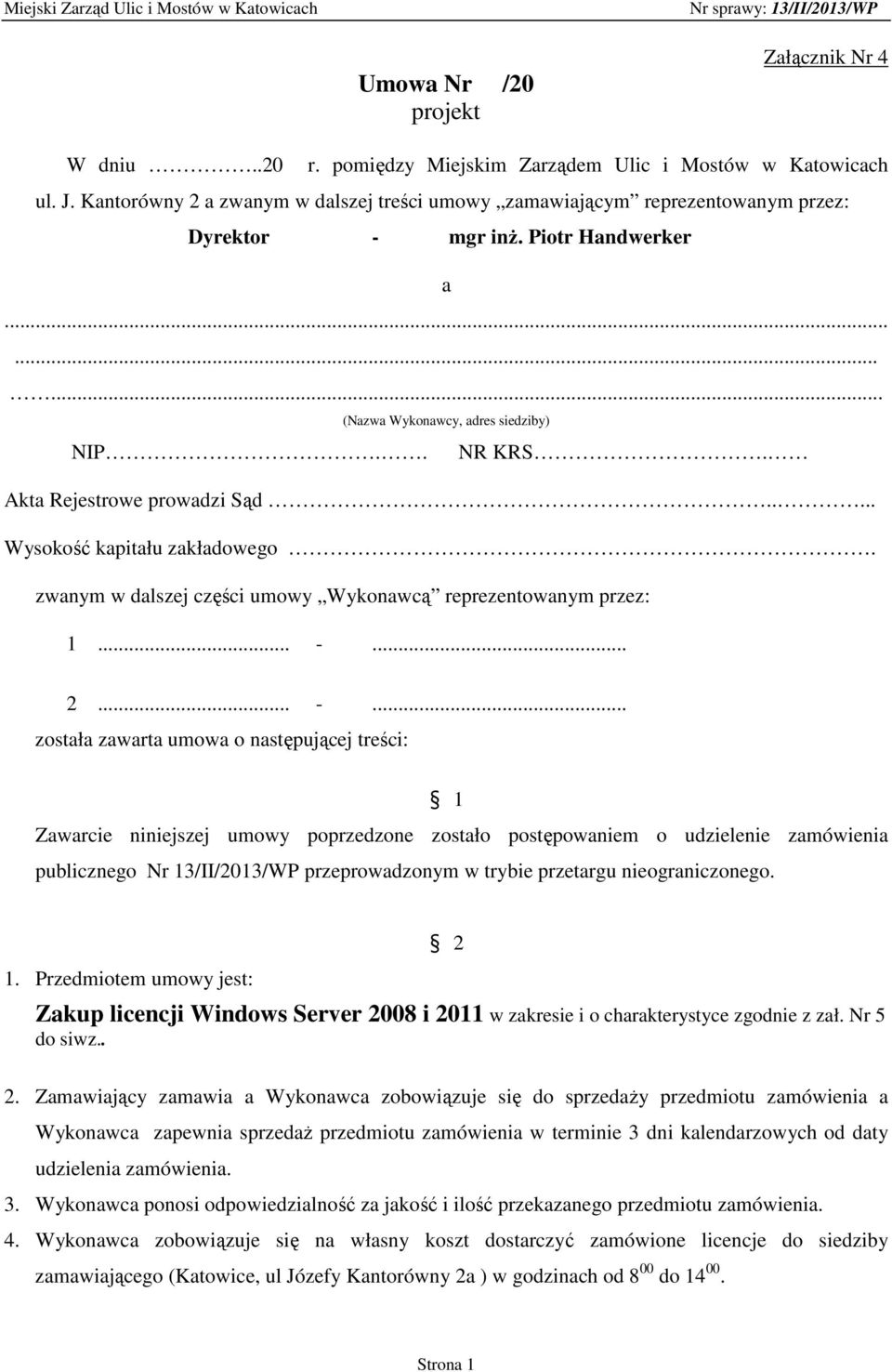 Akta Rejestrowe prowadzi Sąd..... Wysokość kapitału zakładowego. zwanym w dalszej części umowy Wykonawcą reprezentowanym przez: 1... -.