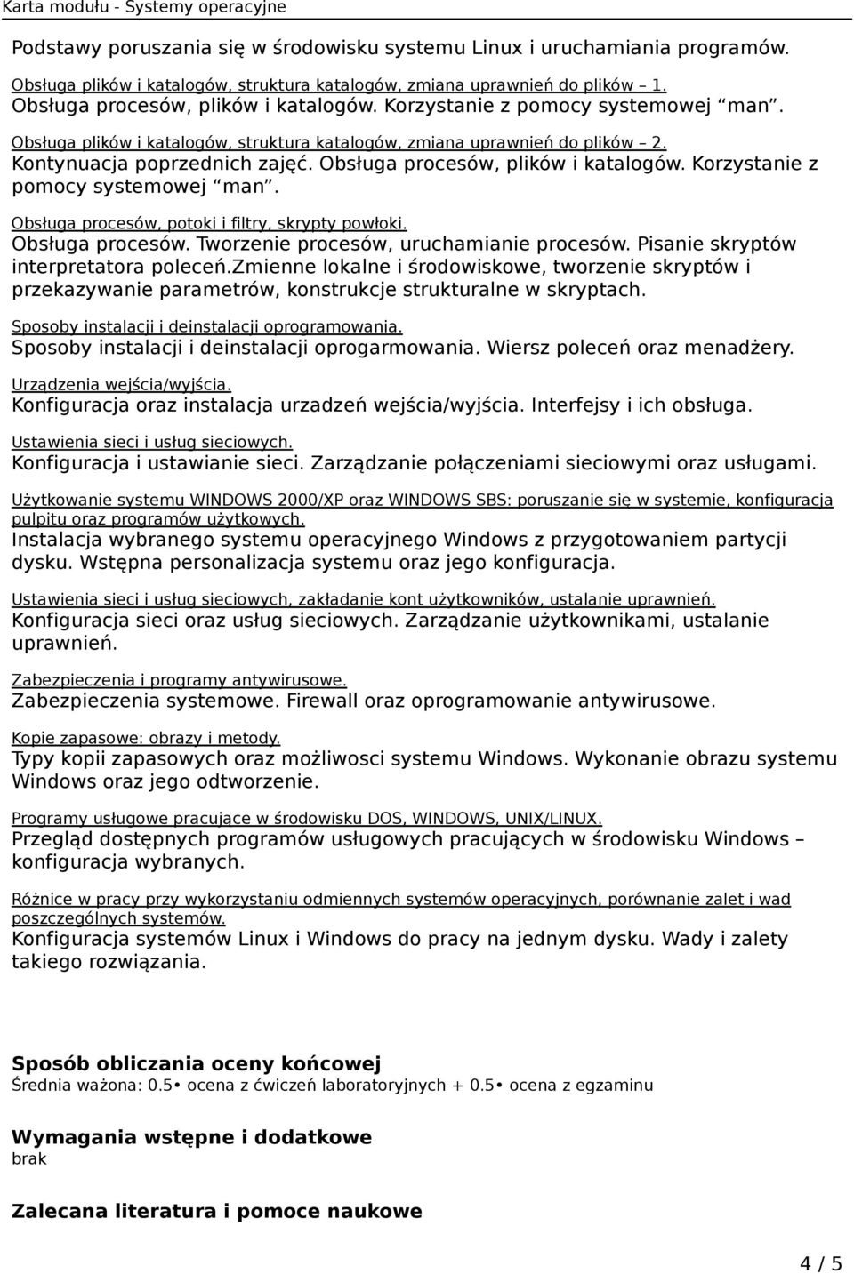 Korzystanie z pomocy systemowej man. Obsługa procesów, potoki i filtry, skrypty powłoki. Obsługa procesów. Tworzenie procesów, uruchamianie procesów. Pisanie skryptów interpretatora poleceń.