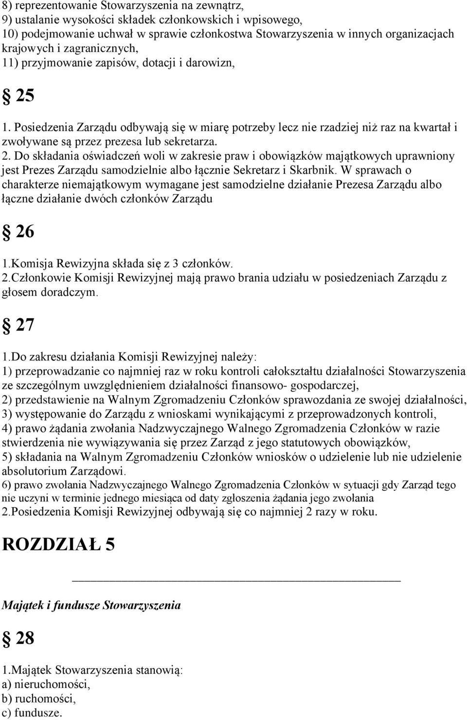 2. Do składania oświadczeń woli w zakresie praw i obowiązków majątkowych uprawniony jest Prezes Zarządu samodzielnie albo łącznie Sekretarz i Skarbnik.