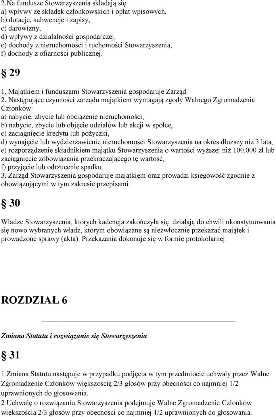 1. Majątkiem i funduszami Stowarzyszenia gospodaruje Zarząd. 2.