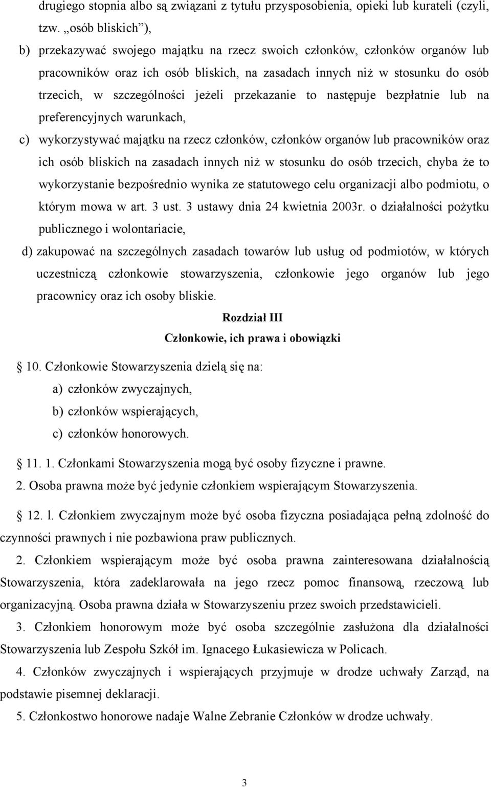 jeżeli przekazanie to następuje bezpłatnie lub na preferencyjnych warunkach, c) wykorzystywać majątku na rzecz członków, członków organów lub pracowników oraz ich osób bliskich na zasadach innych niż